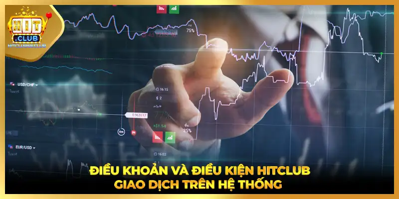 Điều khoản và điều kiện HITCLUB giao dịch trên hệ thống