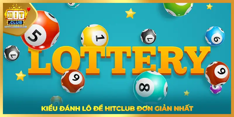 Kiểu đánh lô đề HITCLUB đơn giản nhất